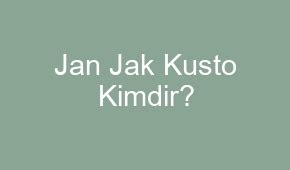 Jan Jak Kusto Kimdir?